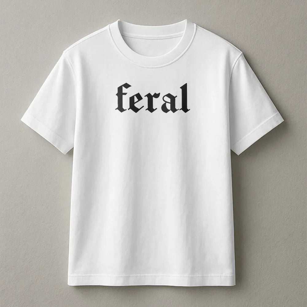 Feral T-Shirt | Gothic Font Slogan | Premium Cotton Blend Sweatshirt | Funny Sarcastic Gift for Gen X Women