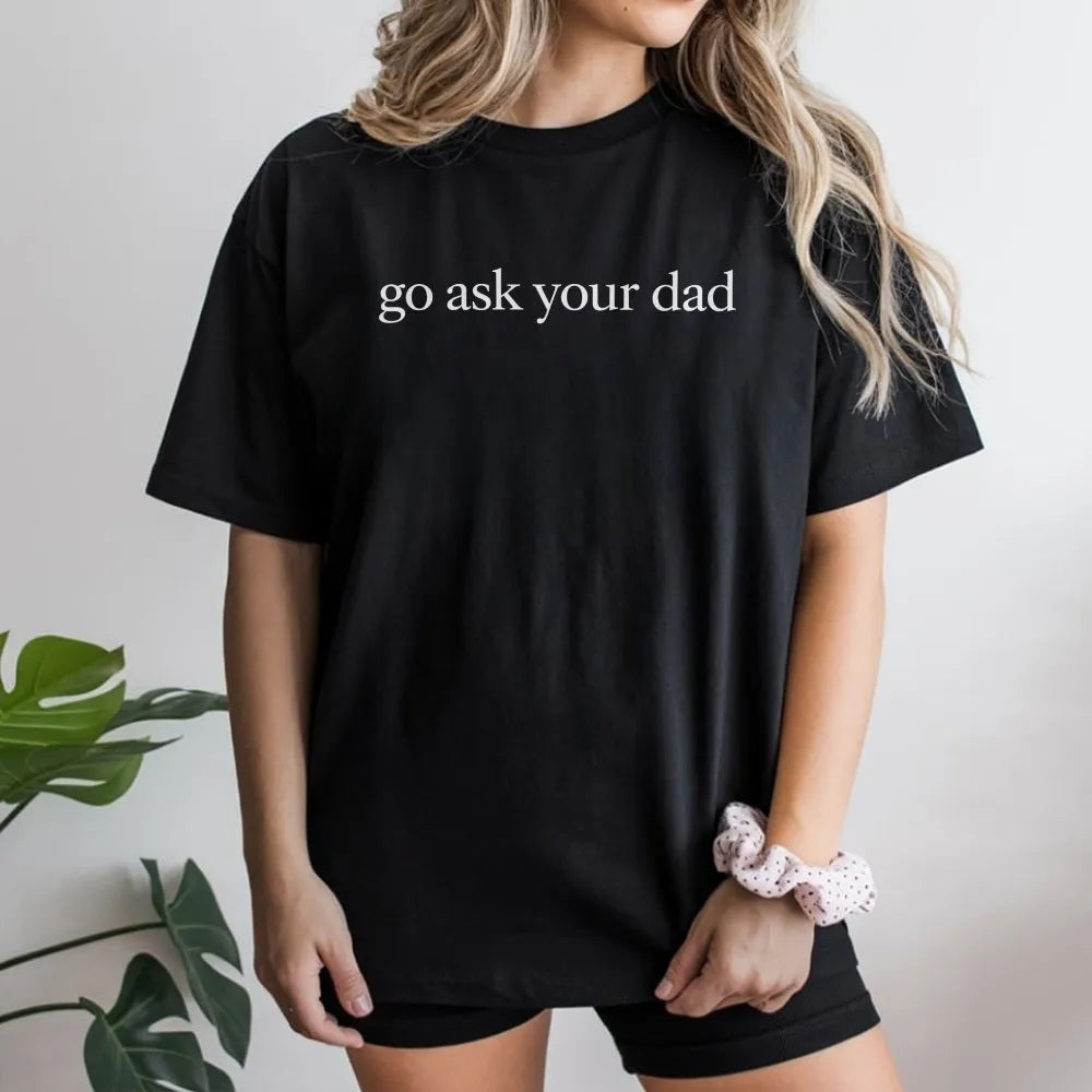 Go Ask Your Dad T-Shirt | Funny Sarcastic Mom Life Sweatshirt | Premium Cotton-Blend | Gift for New Mom